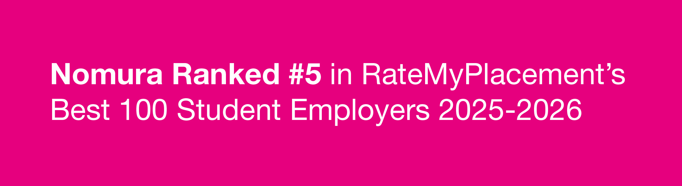 Nomura was ranked fifth in Rate My Placement’s Best 100 Student Employers 2025 to 2026